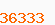 36333